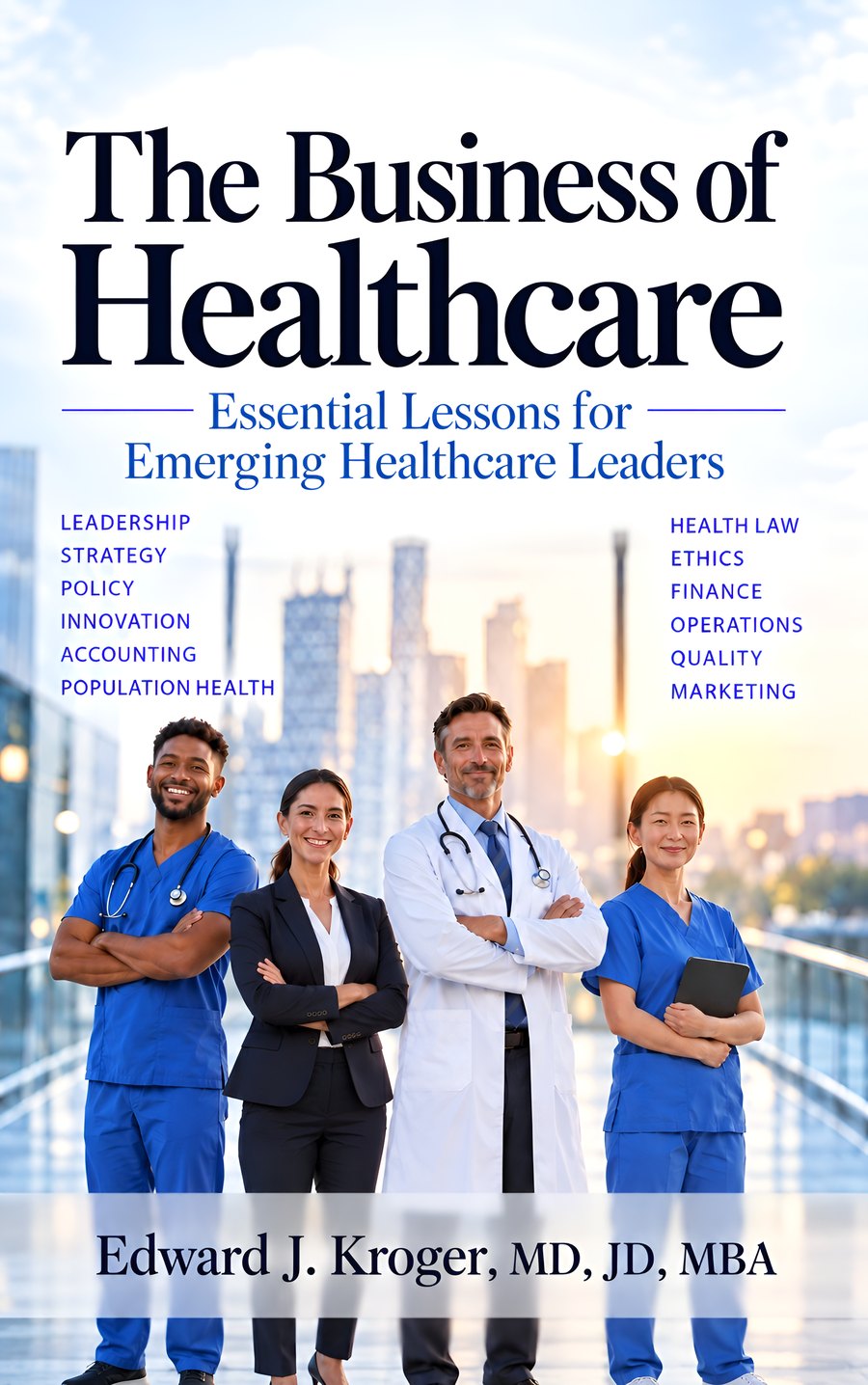 Cover of The Business of Healthcare: Essential Lessons for Emerging Healthcare Leaders